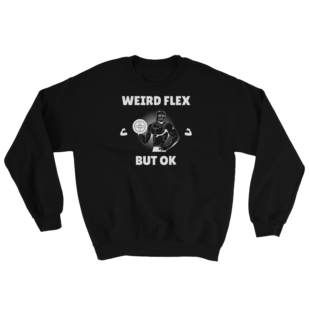 Weird Flex But OK Classy Sweatshirt