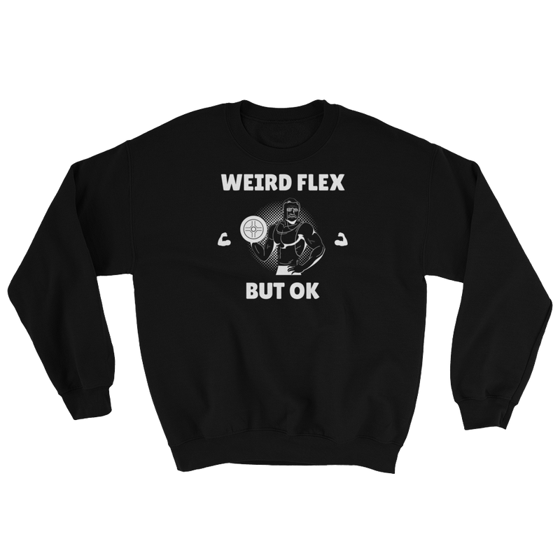 Weird Flex But OK Classy Sweatshirt