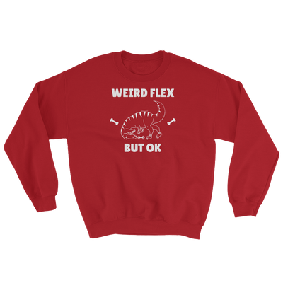Weird Flex But OK T-Rex Sweatshirt