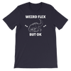 Weird Flex But OK T-Rex T-Shirt