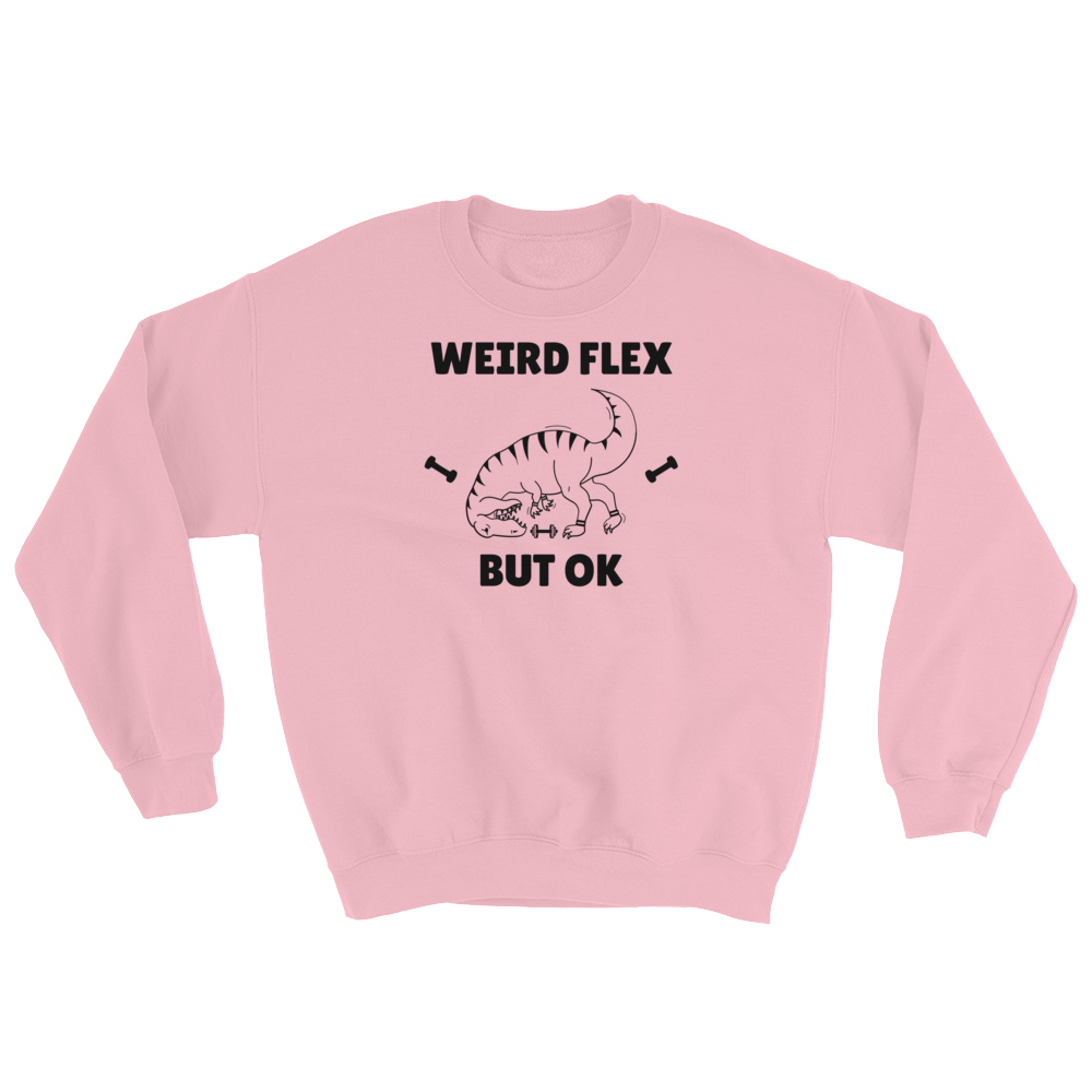 Weird Flex But OK T-Rex Sweatshirt
