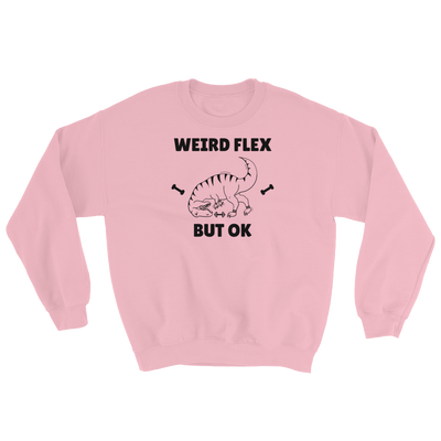 Weird Flex But OK T-Rex Sweatshirt
