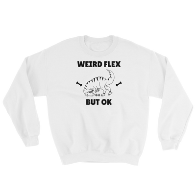 Weird Flex But OK T-Rex Sweatshirt