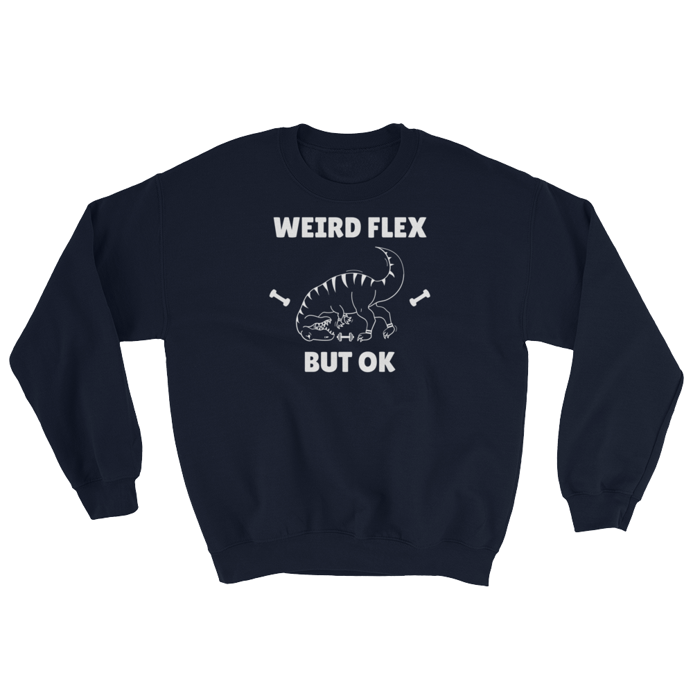 Weird Flex But OK T-Rex Sweatshirt