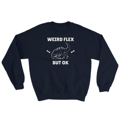 Weird Flex But OK T-Rex Sweatshirt