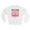 Cute Romance Your Laugh Is My Fave Song Sweatshirt