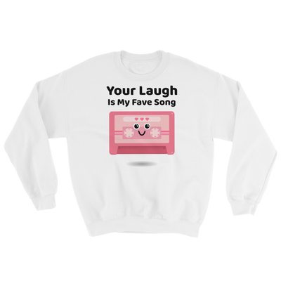 Cute Romance Your Laugh Is My Fave Song Sweatshirt
