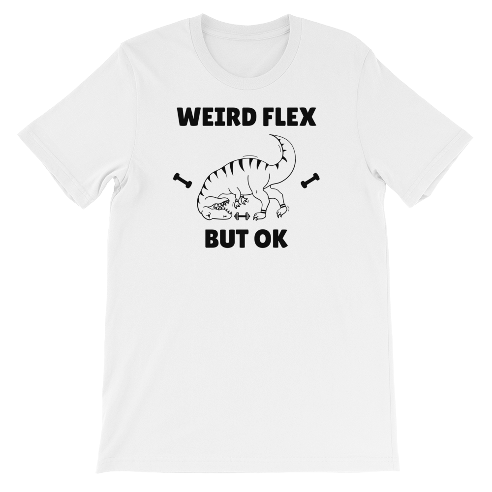 Weird Flex But OK T-Rex T-Shirt