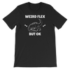 Weird Flex But OK T-Rex T-Shirt