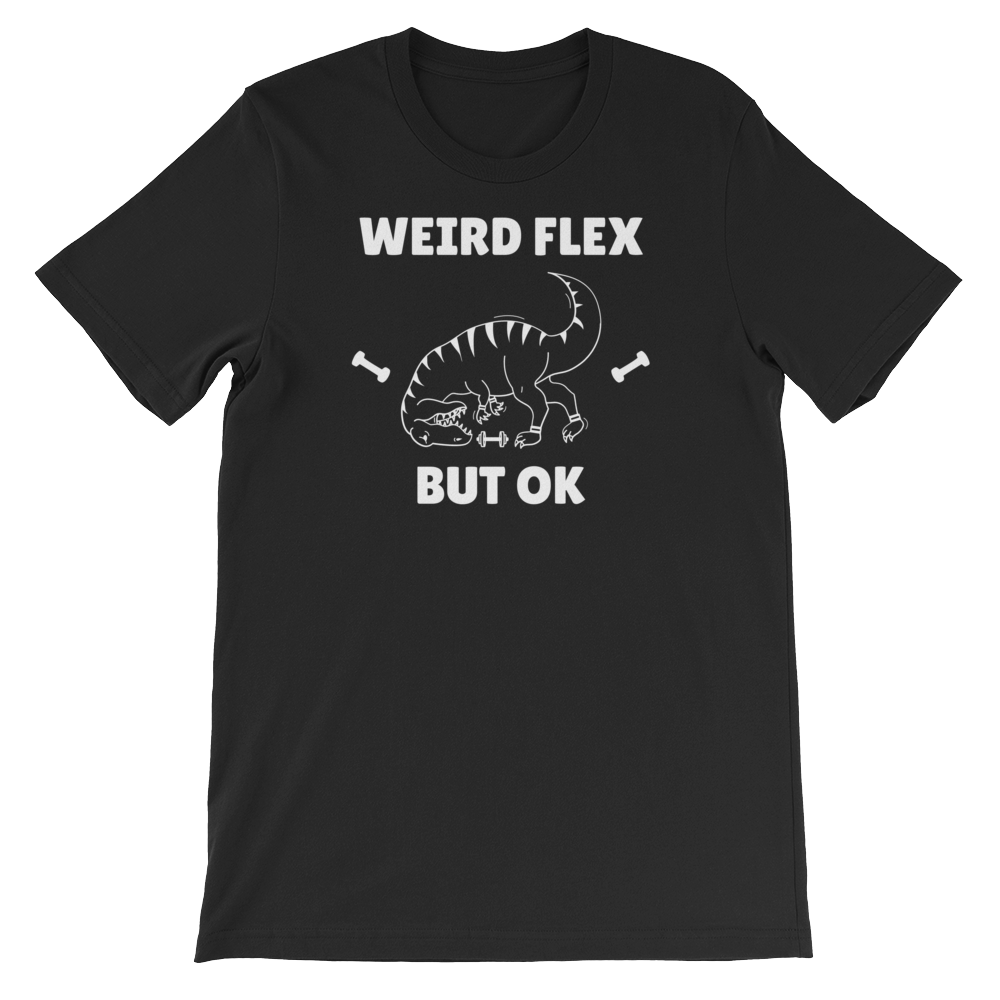Weird Flex But OK T-Rex T-Shirt