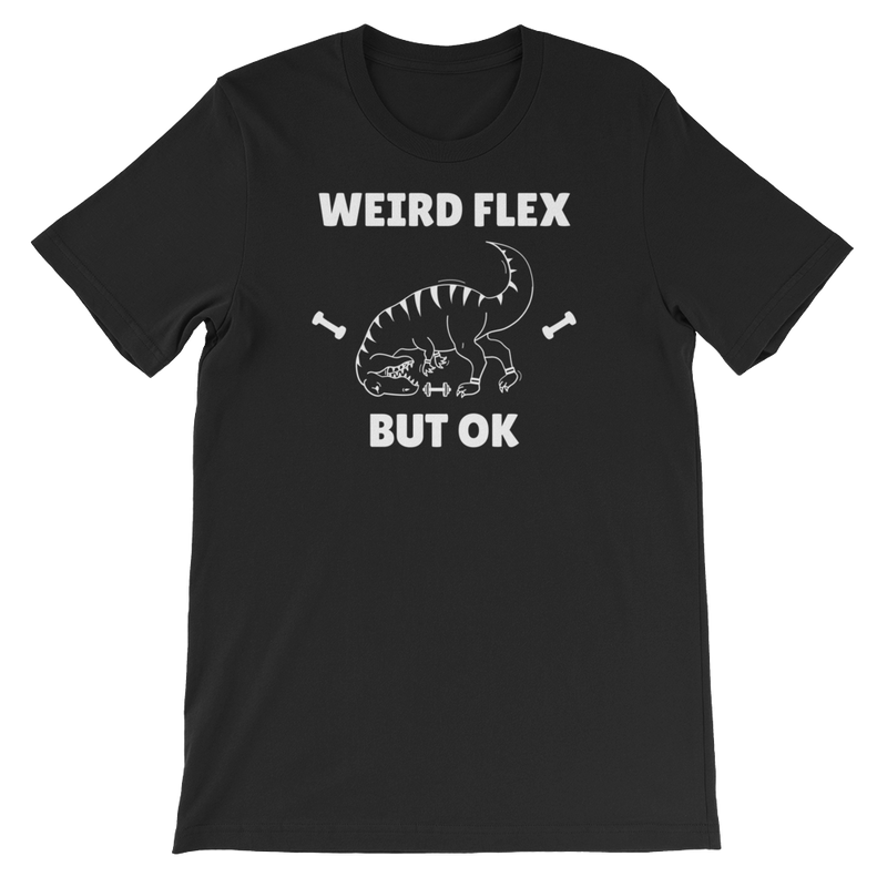 Weird Flex But OK T-Rex T-Shirt
