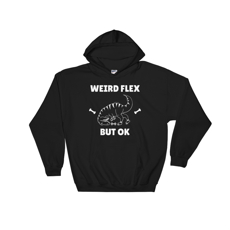 Weird Flex But OK T-Rex Hoodie
