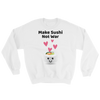 Cute Romance Make Sushi Not War Sweatshirt
