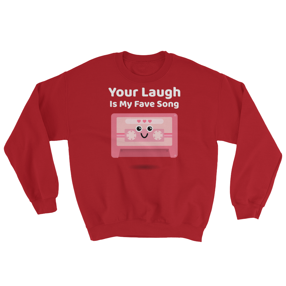 Cute Romance Your Laugh Is My Fave Song Sweatshirt
