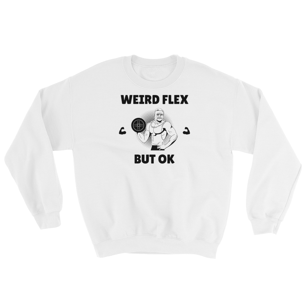Weird Flex But OK Classy Sweatshirt