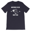 Weird Flex But OK Classy T-Shirt