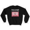 Cute Romance Your Laugh Is My Fave Song Sweatshirt