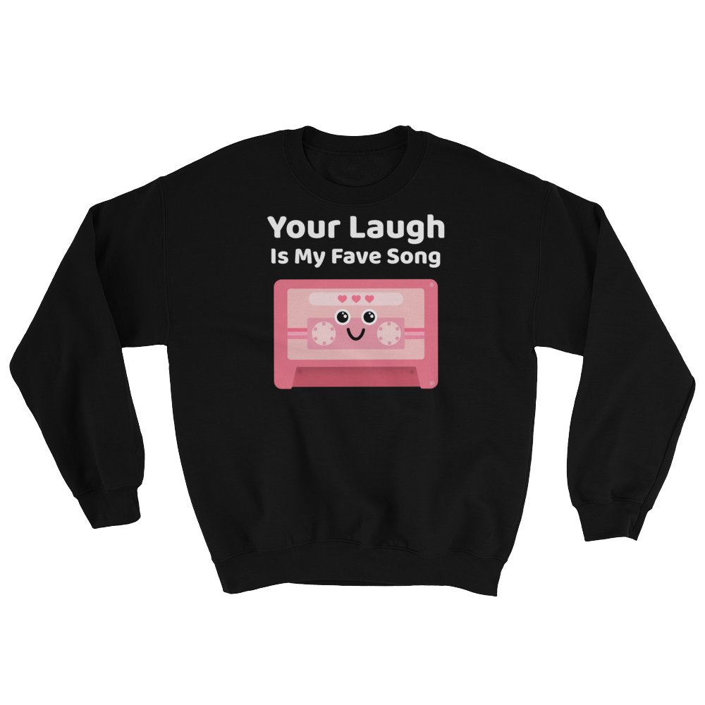 Cute Romance Your Laugh Is My Fave Song Sweatshirt