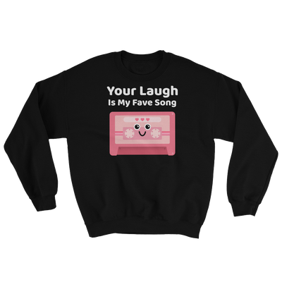 Cute Romance Your Laugh Is My Fave Song Sweatshirt