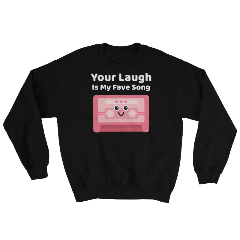 Cute Romance Your Laugh Is My Fave Song Sweatshirt