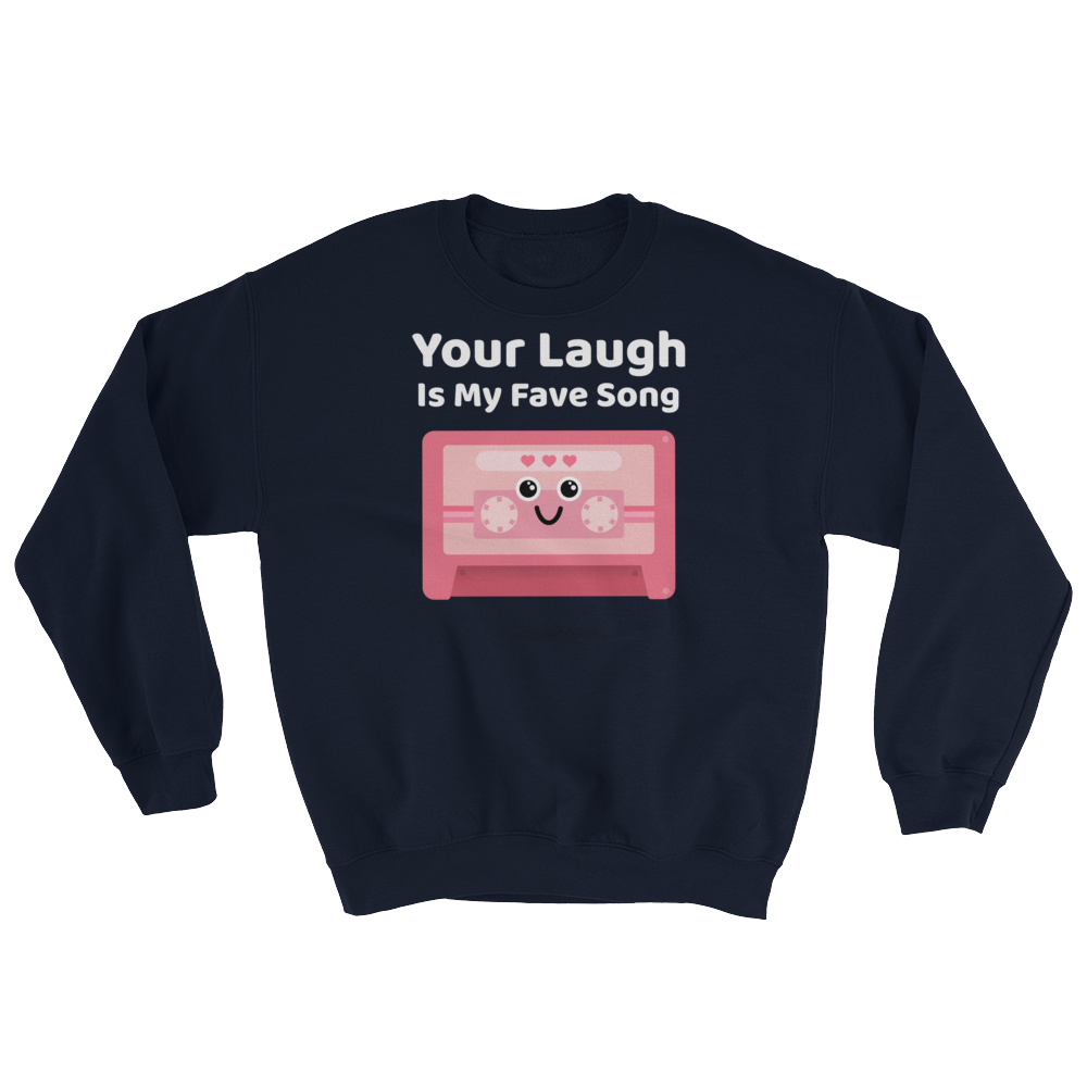 Cute Romance Your Laugh Is My Fave Song Sweatshirt