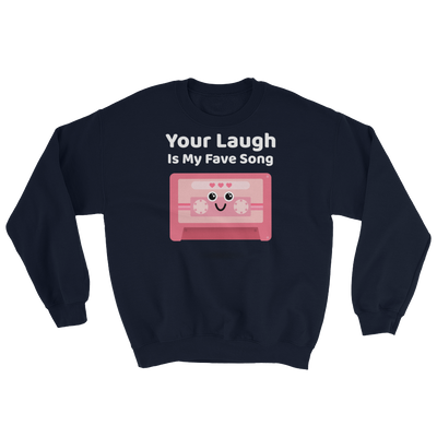 Cute Romance Your Laugh Is My Fave Song Sweatshirt